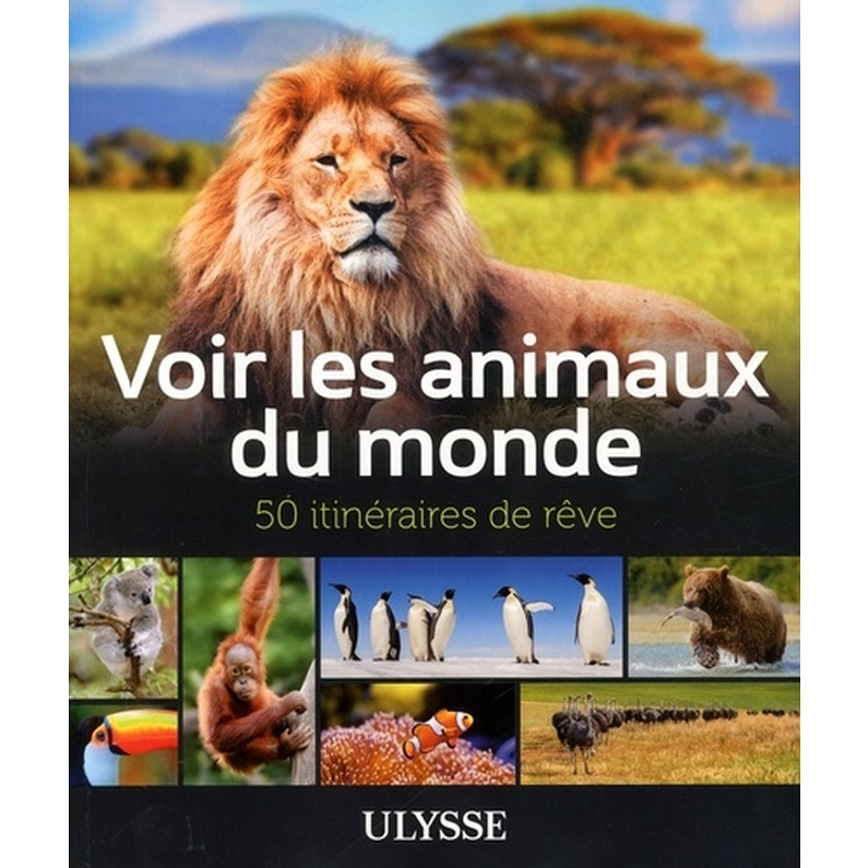 Voir Les Animaux Du Monde - 50 Itineraires De Reve